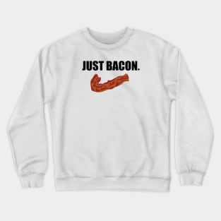 JUST BACON. Crewneck Sweatshirt